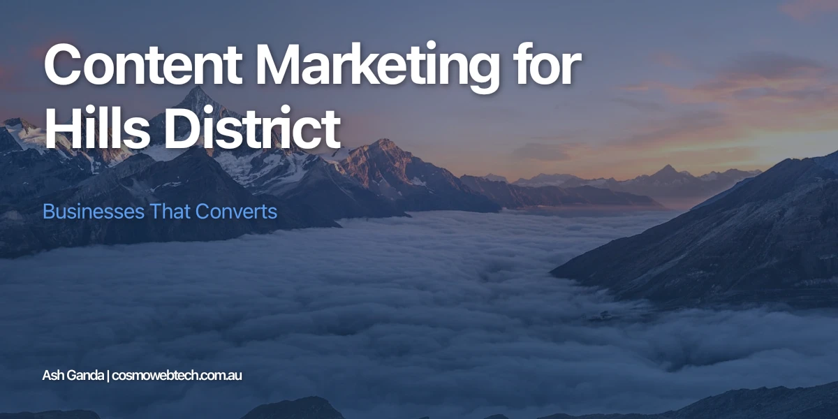 Content Marketing for Hills District Businesses That Converts