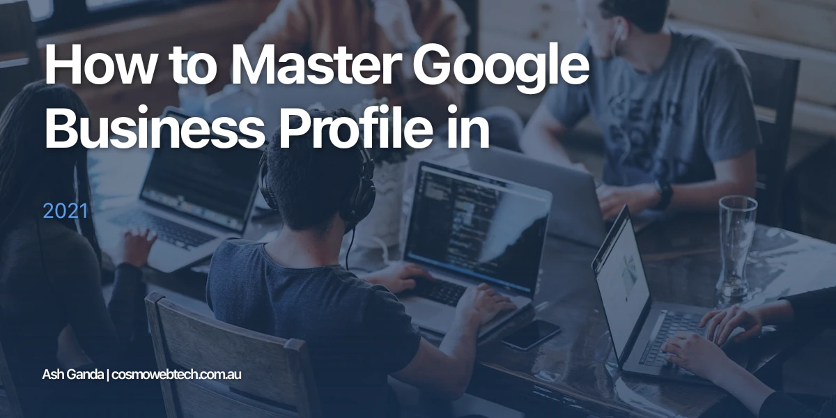How to Master Google Business Profile in 2021